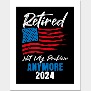 retired 2024 not my problem anymore Posters and Art